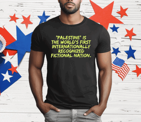 Palestine Is The World’s First International Recognized Fictional Nation T-Shirt