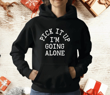 Pick It Up I’m Going Along T-Shirt