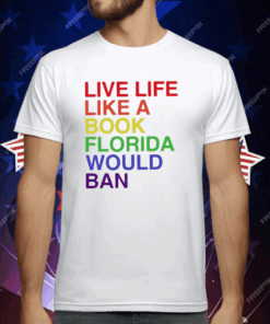 Pride Live Like A Book Florida Would Ban T-Shirt