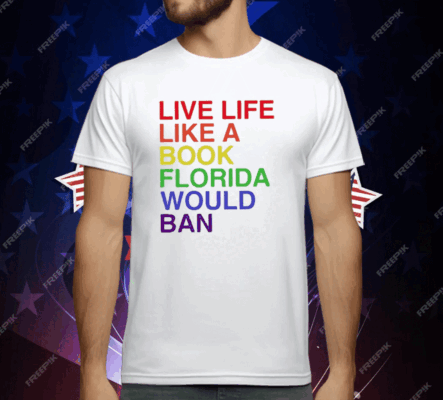 Pride Live Like A Book Florida Would Ban T-Shirt