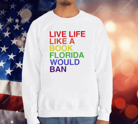 Pride Live Like A Book Florida Would Ban T-Shirt