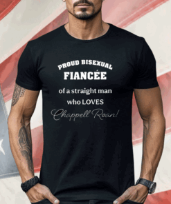 Proud Bisexual Fiancee Of A Straight Man Who Loves Chappell Roan Shirt