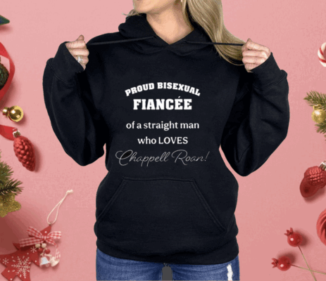 Proud Bisexual Fiancee Of A Straight Man Who Loves Chappell Roan Shirt