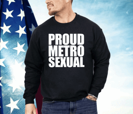 Proud Metro Sexual Shirt