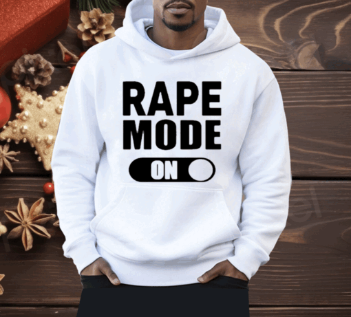 Rape Mode On Shirt