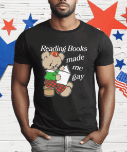 Reading Books Made Me Gay T-Shirt