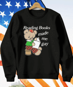 Reading Books Made Me Gay T-Shirt