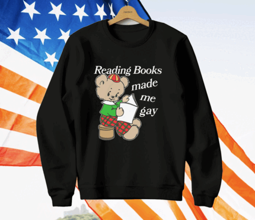 Reading Books Made Me Gay T-Shirt