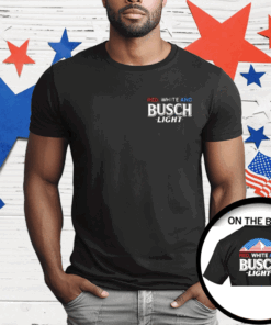 Red White And Busch Flag 4th Of July T-Shirt