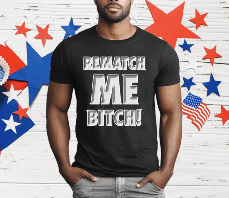 Rematch me bitch T-Shirt