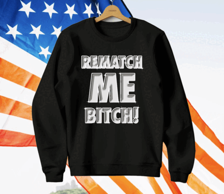 Rematch me bitch T-Shirt