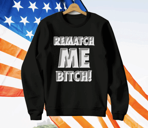 Rematch me bitch T-Shirt