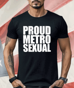 Proud Metro Sexual Shirt