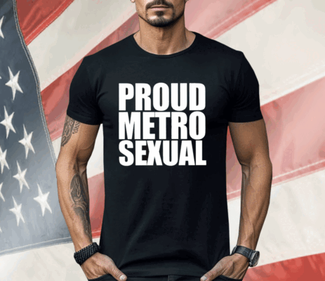 Proud Metro Sexual Shirt