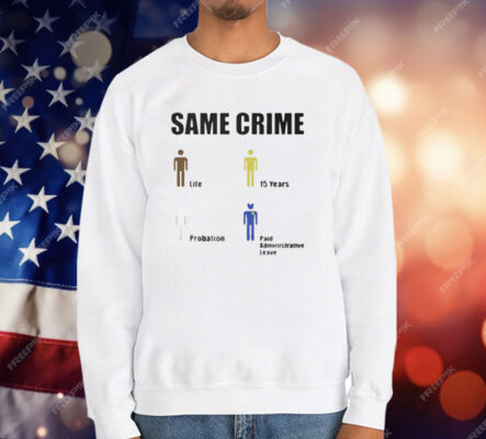 Same Crime Life 15 Years Probation Paid Administrative Leave T-Shirt