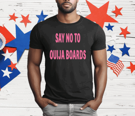 Say No To Ouija Boards Shirt