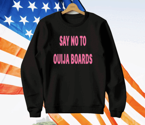 Say No To Ouija Boards Shirt