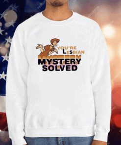 Scooby Doo You’re Lesbian Mystery Solved T-Shirt