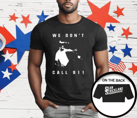 Sean Strickland We Don’t Call 911 T-Shirt