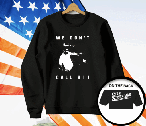 Sean Strickland We Don’t Call 911 T-Shirt