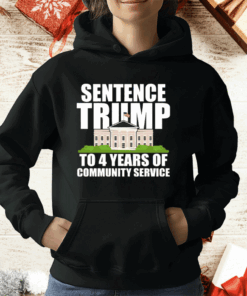 Sentence Trump To 4 Years Of Community Service Pro Trump T-Shirt