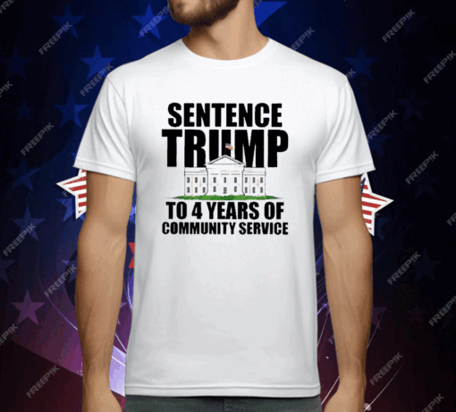 Sentence Trump To 4 Years Of Community Service White House T-Shirt