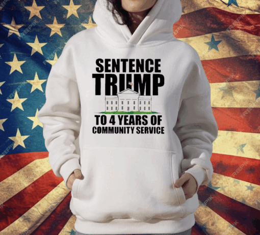 Sentence Trump To 4 Years Of Community Service White House T-Shirt