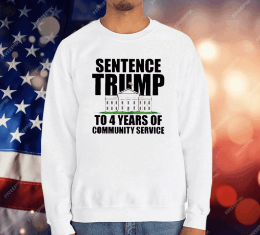 Sentence Trump To 4 Years Of Community Service White House T-Shirt