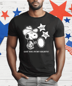 Snoopy Cowboy Got You In My Sights T-Shirt