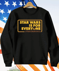 Star Wars Is For Everyone T-Shirt