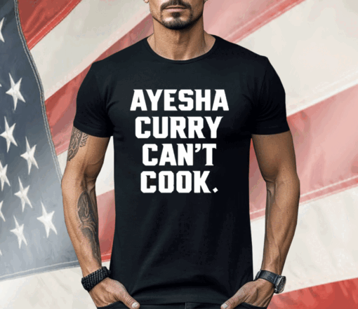 Stephen Curry Ayesha Curry Can’t Cook Shirt