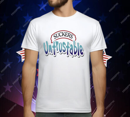 Suckers untrustable T-Shirt