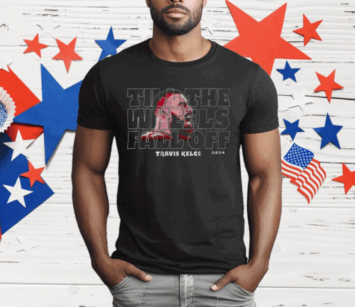 TRAVIS KELCE UNTIL THE WHEELS FALL OFF T-Shirt