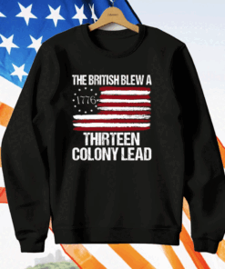 The British Blew A Thirteen Colony Lead 1776 T-Shirt