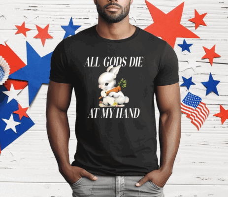 The Bunny All Gods Die At My Hand T-Shirt