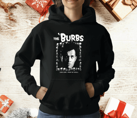 The Burbs Now Now I Want My Skull T-Shirt