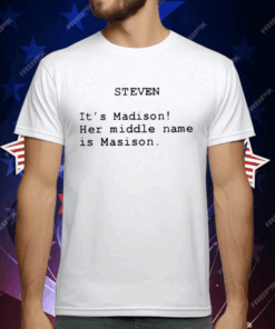 The Summer I Turned Pretty Steven It’s Madison Her Middle Name Is Madison T-Shirt