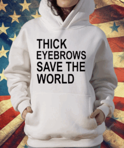 Thick Eyebrows Save The World T-Shirt