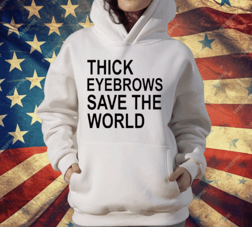 Thick Eyebrows Save The World T-Shirt