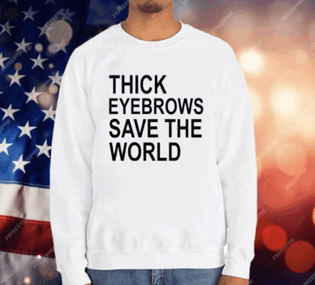 Thick Eyebrows Save The World T-Shirt