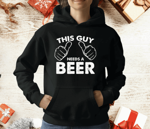 This Guy Needs A Beer T-Shirt