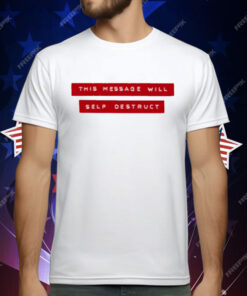 This Message Will Self Destruct T-Shirt