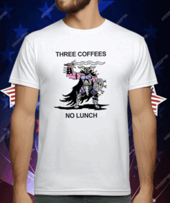 Three Coffees No Lunch T-Shirt