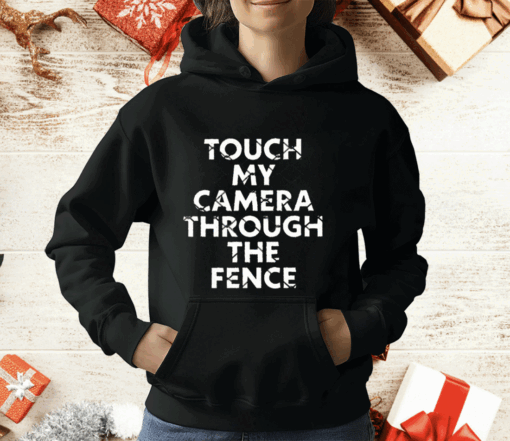 Touch My Camera Through The Fence T-Shirt