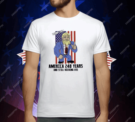 Trump 2024 America 248 Years And Still Kicking Ass T-Shirt