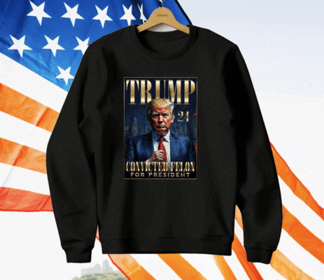 Trump 2024 Convicted Felon For President T-Shirt