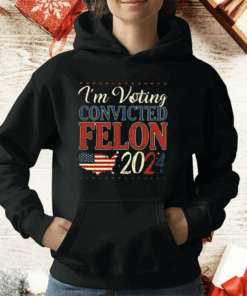 Trump 2024 Convicted Felon I’m Voting Convicted Felon 2024 T-Shirt