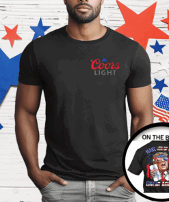 Trump Coors Light Make 4th Of July Great Again T-Shirt