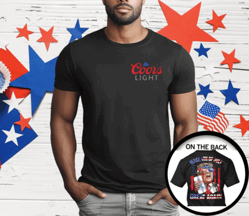 Trump Coors Light Make 4th Of July Great Again T-Shirt