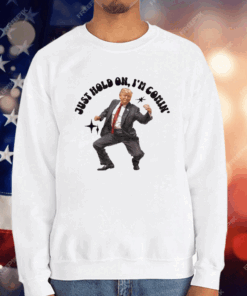 Trump Dancing 2024 Just Hold On I’m Coming T-Shirt